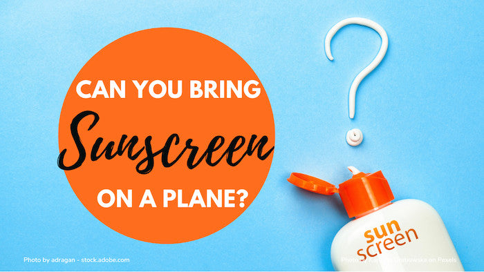 Can You Bring Sunscreen On A Plane: Latest Update For Sunblock