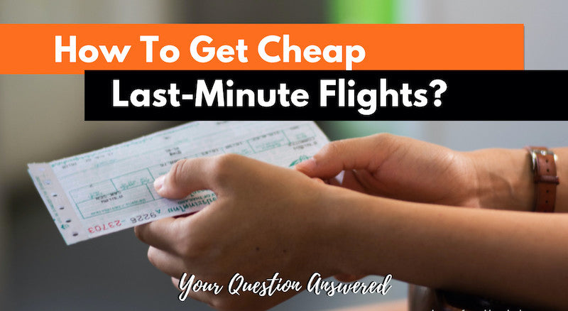 How To Get Cheap Last-Minute Flights With The Best Price?