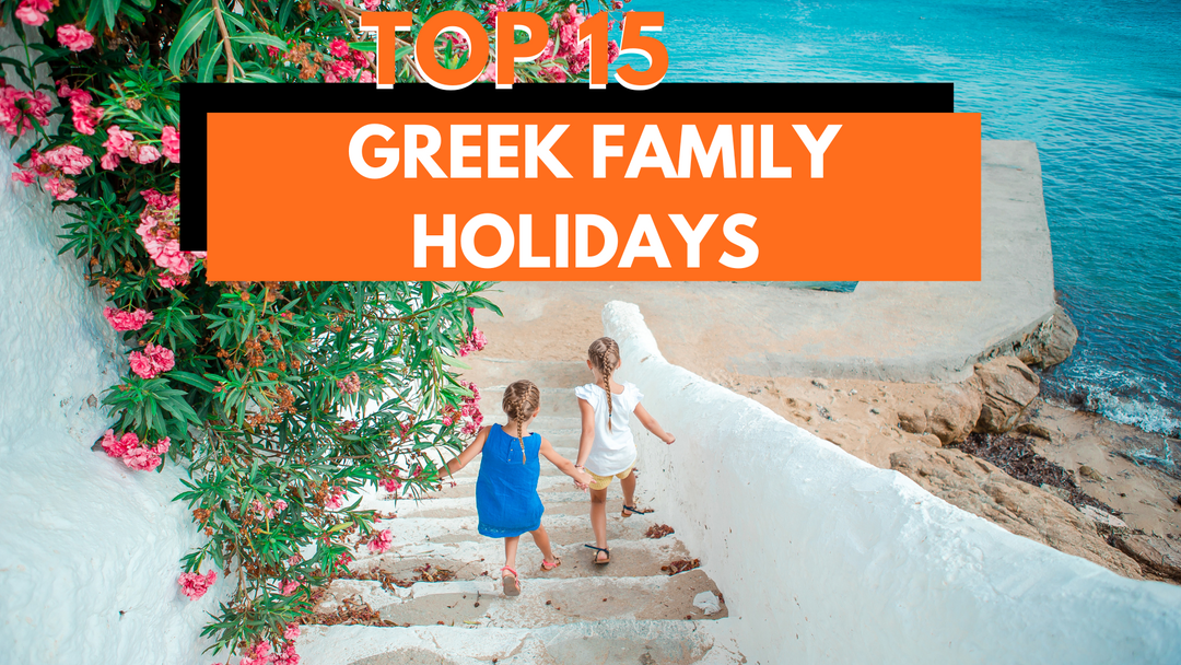 Greek Family Holidays: Fun, Culture, and Relaxation 2025