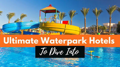 Best Waterpark Hotels In The World: Your Bucket List Stays