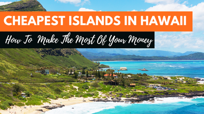 Cheapest Islands In Hawaii: How To Enjoy Your Trip On A Budget